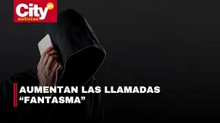 Alerta por aumento de llamadas 'fantasma'| CityTv