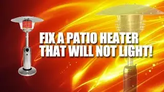 How to fix a tall patio heater that won't light (SOLVED)
