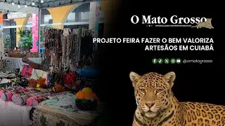 Projeto Feira Fazer o Bem valoriza artes&atilde;os em Cuiab&aacute;