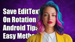 How to Automatically Save EditText Value on Device Rotation in Android