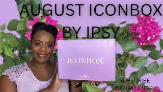 IPSY AUGUST 2025 ICONBOX UNBOXING-WAS IT WORTH IT? #charlenbfl @ipsy #review #unboxing