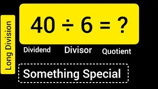40 Divided by 6 ||40 &divide; 6 ||Long Division with One digit Divisor ||Quotient, Remainder ,Dividend