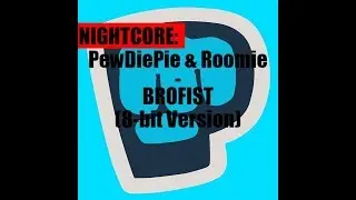 Nightcore: Roomie & PewDiePie - Brofist (8-bit Version)