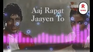 Aaj Rapat Jaayen To Hindi Bollywood songs 