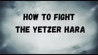 HOW TO FIGHT THE YETZER HARA