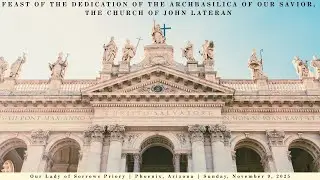 Feast of the Dedication of the Archbasilica of Our Savior | Nov. 9, 2025 | Traditional Latin Mass