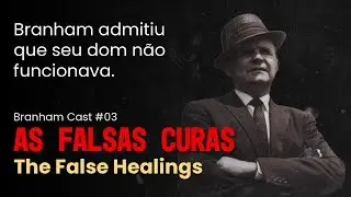 Branham Cast: As falsas Curas de William Branham - EP 03 [Charles Paisley]