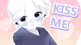 Kiss Me // Animation meme