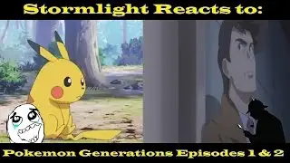 Stormlight Reacts to: Pokemon Generations Episode 1 & 2