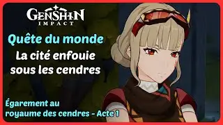 Qu&ecirc;te du monde | La cit&eacute; enfouie sous les cendres (&Eacute;garement au royaume des cendres) | Genshin