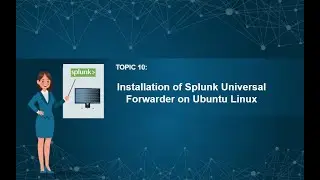 10  Installation of Splunk Universal Forwarder on Ubuntu Linux