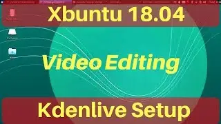 Xubuntu 18.04 best for Video Editing