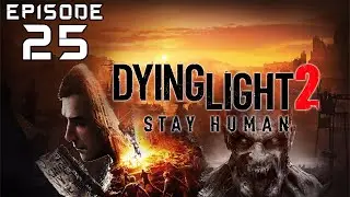FINDING ROWE! | Dying Light 2 Stay Human | EP 25 - Walkthrough | PC | No Commentary