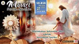 Adorasi Sakramen Mahakudus - ”Melakukan Kehendak-Mu adalah Kerinduan Hatiku