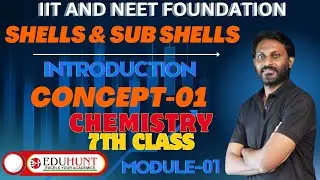 1.  SHELLS & SUB SHELLS | CONCEPT-01|   CHEMISTRY | 7TH CLASS| MODULE -01| #eduhunt