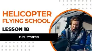 Fuel Systems: Helicopter Flying School - Lesson 18