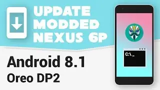 [Fastboot] Update Modded Nexus 6P to Android 8.1 DP2