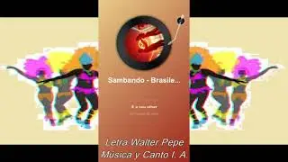 Sambando Brasile&ntilde;o - Letra Walter Pepe - M&uacute;sica y Canto I. A.