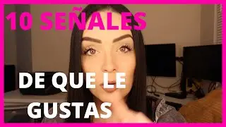 10 señales de que le gustas