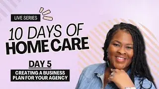 10 Days of Home Care - Creating a Business Plan For Your Agency (Day 5)