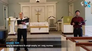 PCW &ldquo;Praise Him&rdquo; Sung by Craig Sanphy and Donald Boos, arranged by Craig Courtney July 26, 2020