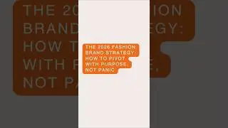 The 2026 Fashion Brand Strategy: How to Pivot with Purpose, Not Panic
