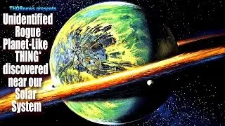 Unknown Unidentified Gas Giant Planet-like THING discovered near our Solar System