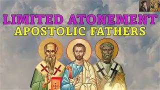 Limited Atonement in the Apostolic Fathers | Church History is Calvinist