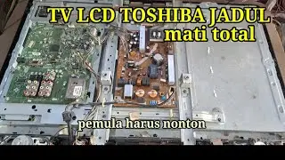 Proses panjang  perbaikan tv lcd toshiba jadul mati total [32AV550E]