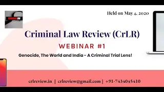 Criminal Law Review  - Webinar #1 - Genocide, The World and India - A Criminal Trial Lens