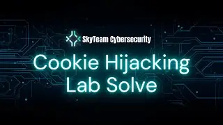 SkyTeam Cybersecurity Lab &ndash; Cookie Hijacking Practical Demo