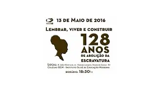 Lembrar, Viver e construir. 128 anos de abolicionismo