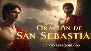 Gregorian Chant: Prayer of Saint Sebastian for Inner Healing