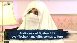Audio leak of Bushra Bibi over Toshakhana gifts comes to fore | Geo News English