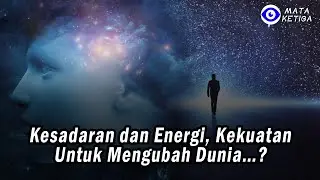 Kesadaran dan Energi, Kekuatan Untuk Mengubah Dunia&hellip;?