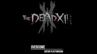 The Dead XIII - Overcome - Guitar Playthrough
