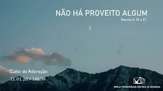 Culto  |  NÃO HÁ PROVEITO ALGUM   -   Marcos 8 : 35 a 37