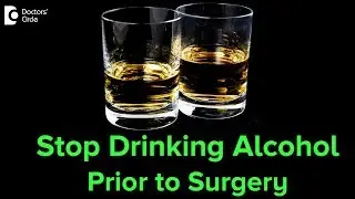 When to Stop Drinking Alcohol Prior to Surgery? - Dr. Srikanth V
