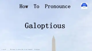 pronounce word. how to pronounce Galoptious in english (correct!).