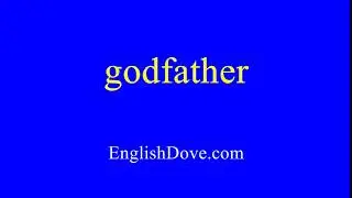 How to pronounce godfather in American English.