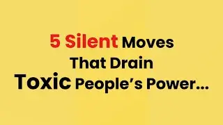 5 Silent Moves That Drain Toxic People&rsquo;s Power