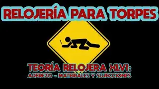 RELOJER&Iacute;A PARA TORPES: 99. TEOR&Iacute;A (XLVI) MATERIALES Y SUJECIONES.