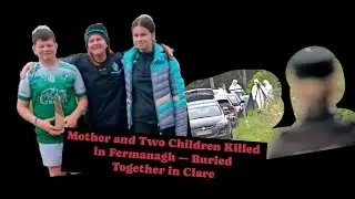 Mother and Two Children Killed in Fermanagh &mdash; Buried Together in Clare