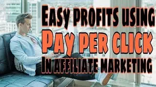 Easy Profits Using Pay Per Click In Affiliate Marketing