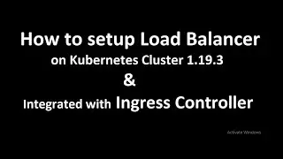 How to setup Load Balancer on Kubernetes Cluster 1.19.3 & Integrated with Ingress Controller