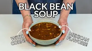 HEARTY Mexican Black Bean and Corn Soup (Vegan Recipe!)