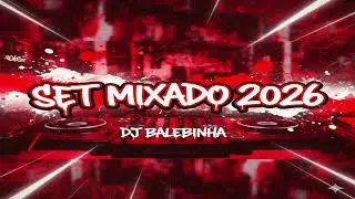 SET MIXADO 2026 - HITS VIRAIS 2026 (DJ BALEBINHA)