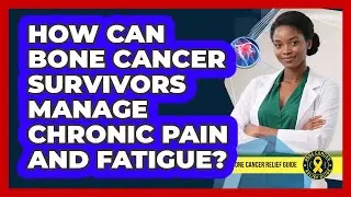 How Can Bone Cancer Survivors Manage Chronic Pain And Fatigue? - Bone Cancer Relief Guide