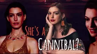 Is Anne Hathaway a Cannibal?