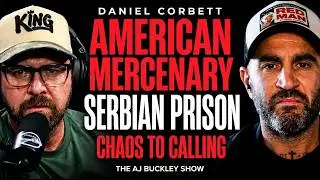 Daniel Corbett's Full Story - The American Mercenary, Hell Week & Serbia Arrest | RFS#13